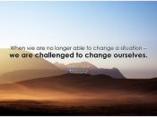 Viktor E. Frankl When we are no longer able to change a situation - we are challenged to change ourselves
