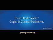 Does It Really Matter? Origins & Criminal Punishment (John MacArthur)