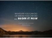 Johann Wolfgang von Goethe Whatever you can do or dream you can do ... Begin it now
