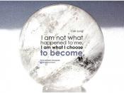 Carl Jung I am not what happened to me, I am what I choose to become